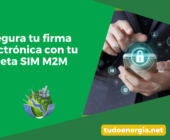 Asegura tu firma electrónica con tu tarjeta SIM M2M
